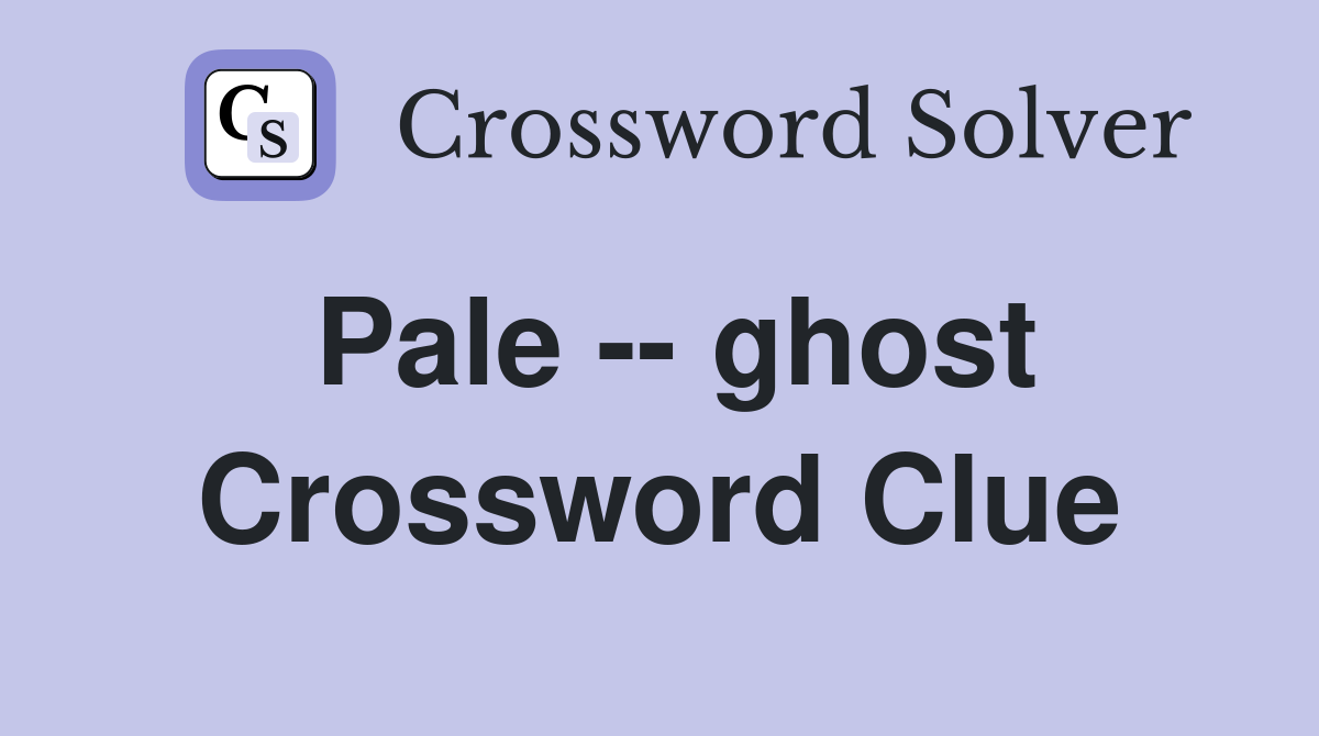 Pale -- ghost Crossword Clue
