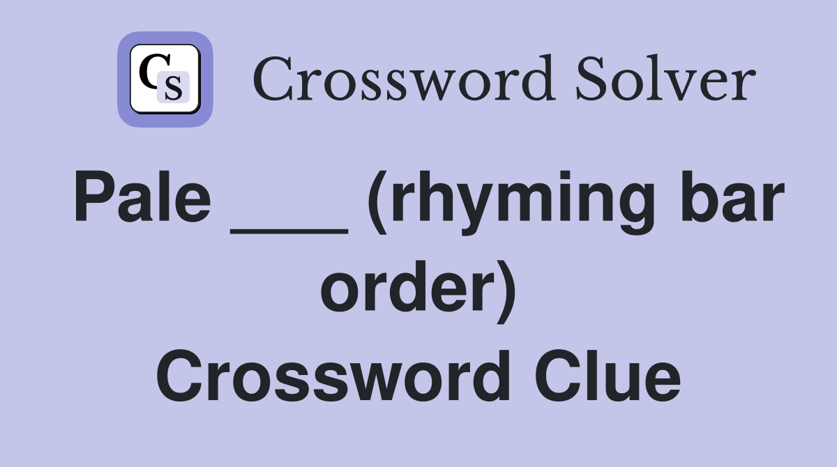 Pale ___ (rhyming bar order) Crossword Clue