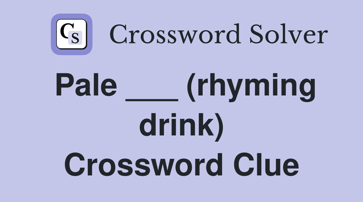 Pale ___ (rhyming drink) Crossword Clue