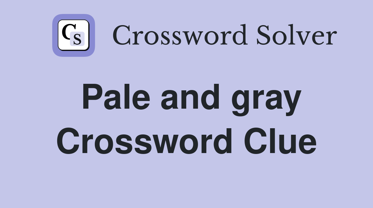Pale and gray Crossword Clue