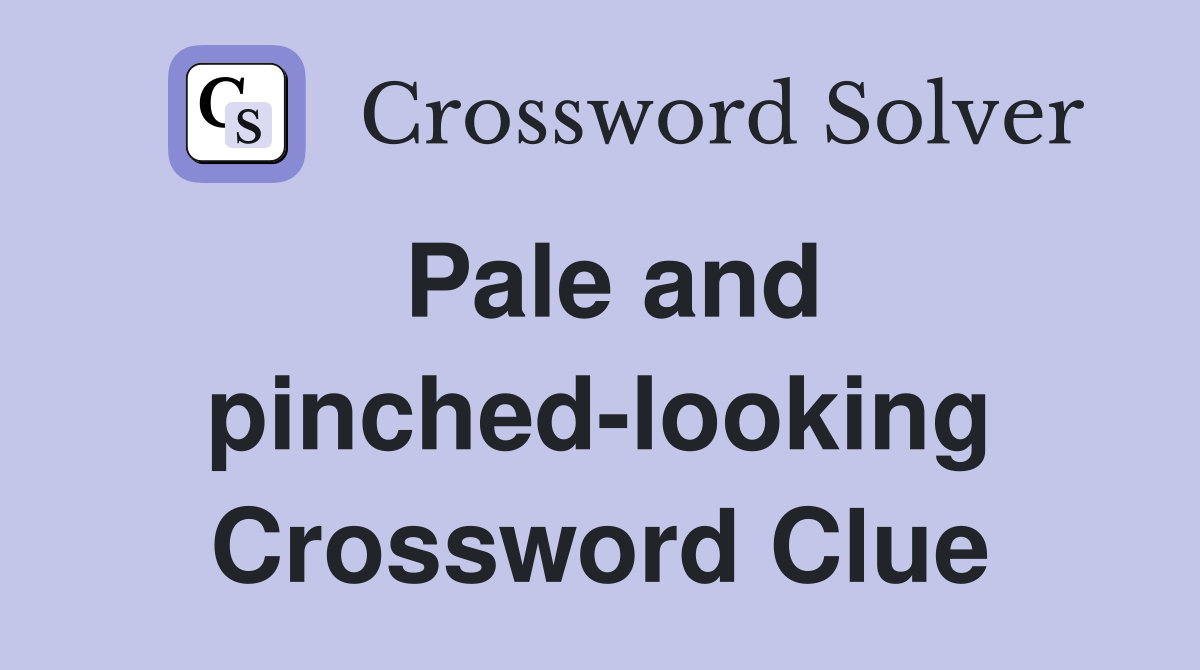 Pale and pinched-looking Crossword Clue
