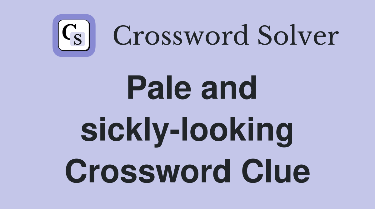 Pale and sickly-looking Crossword Clue