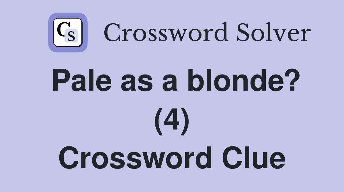 Pale as a blonde? (4) Crossword Clue