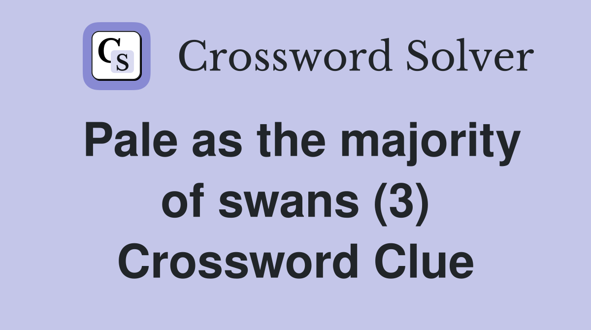 Pale as the majority of swans (3) Crossword Clue