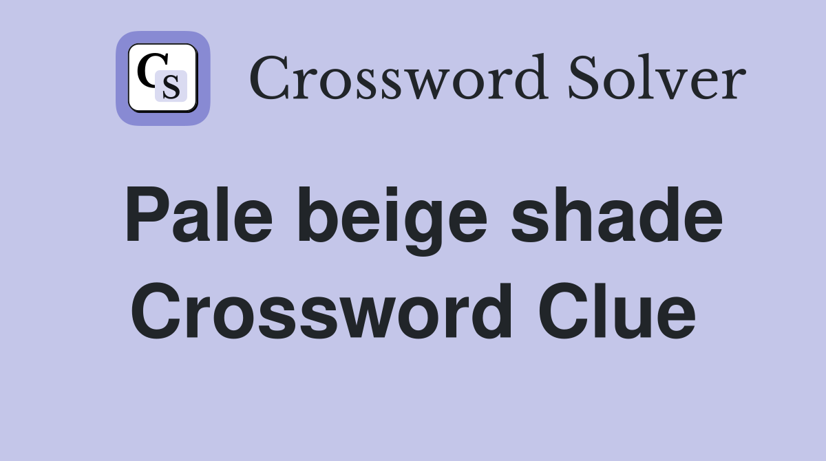 Pale beige shade Crossword Clue