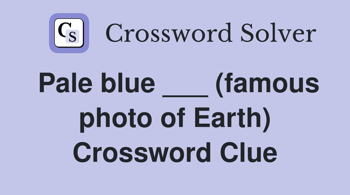 Pale blue ___ (famous photo of Earth) Crossword Clue