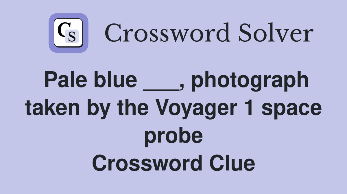 Pale blue ___, photograph taken by the Voyager 1 space probe Crossword Clue