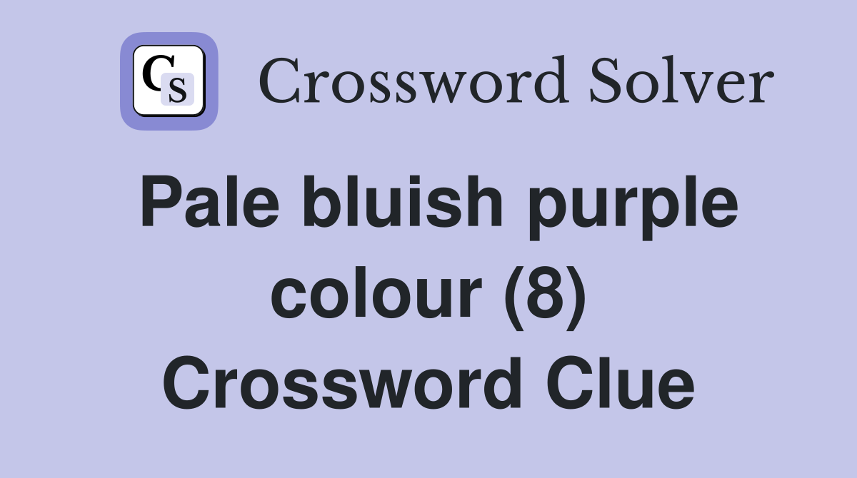 Pale bluish purple colour (8) Crossword Clue