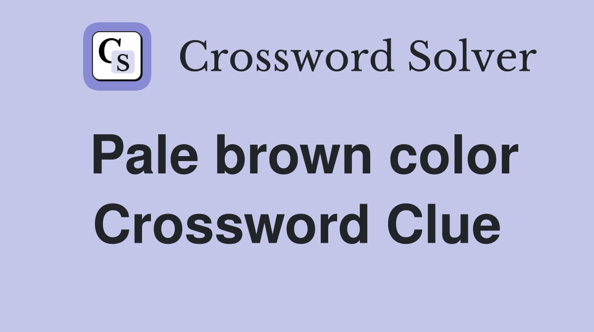 Pale brown color Crossword Clue