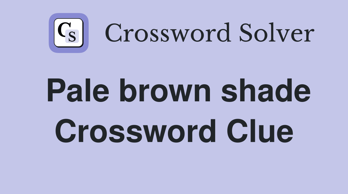 Pale brown shade Crossword Clue