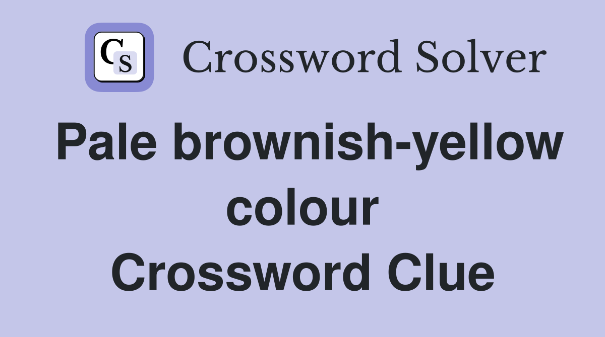 Pale brownish-yellow colour Crossword Clue