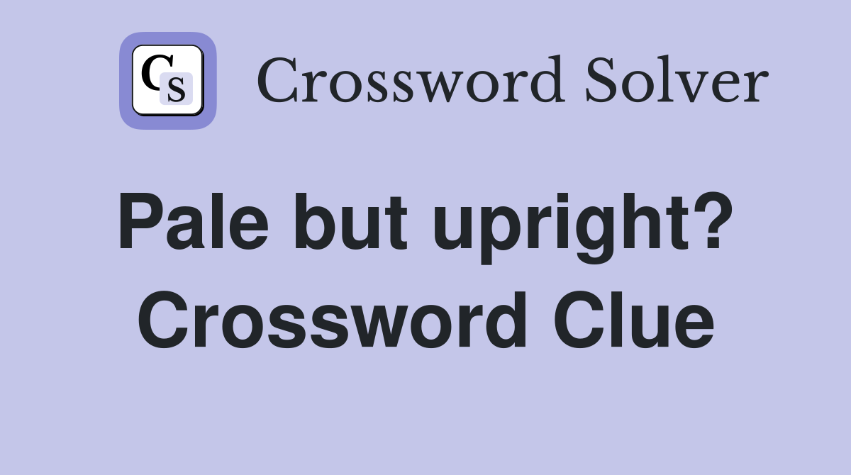 Pale but upright?  Crossword Clue