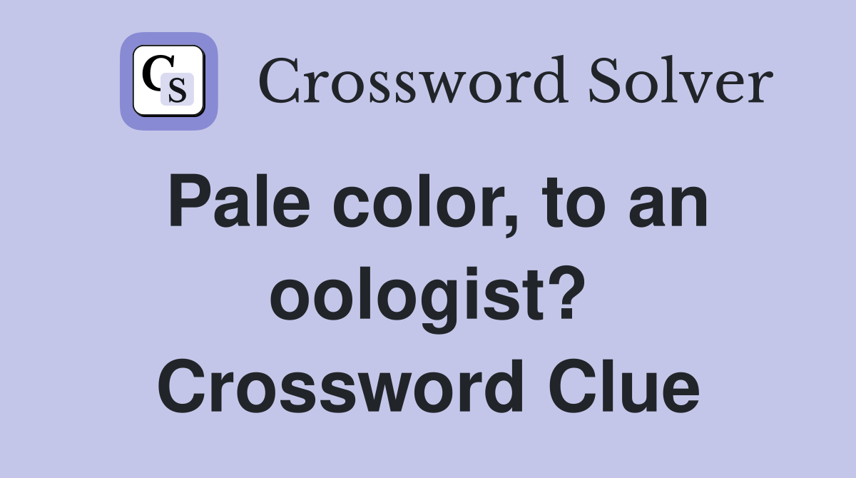 Pale color, to an oologist? Crossword Clue