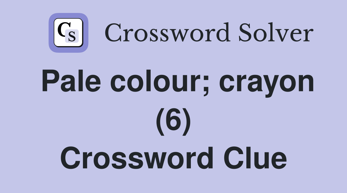 Pale colour; crayon (6) Crossword Clue