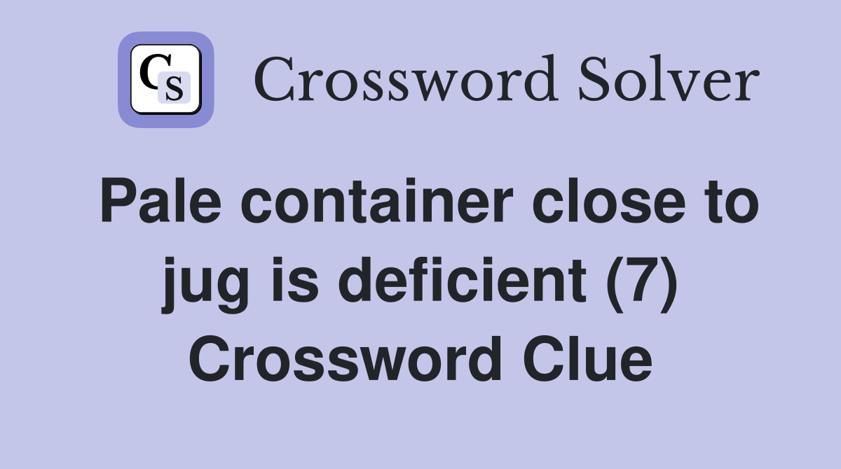 Pale container close to jug is deficient (7) Crossword Clue