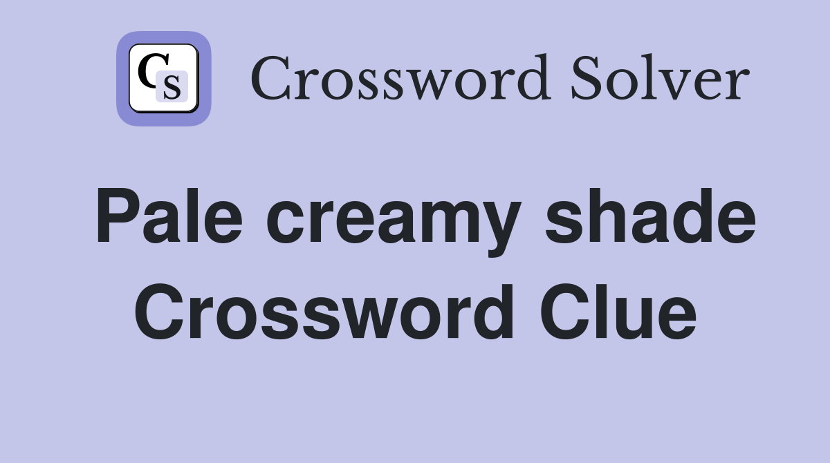 Pale creamy shade Crossword Clue