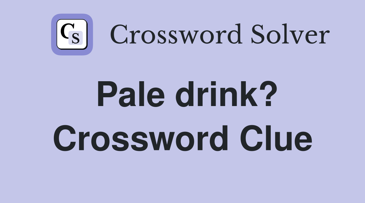 Pale drink? Crossword Clue