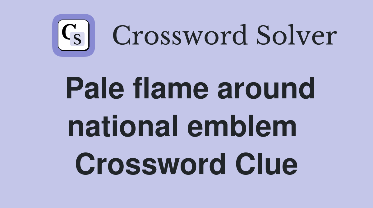 Pale flame around national emblem  Crossword Clue