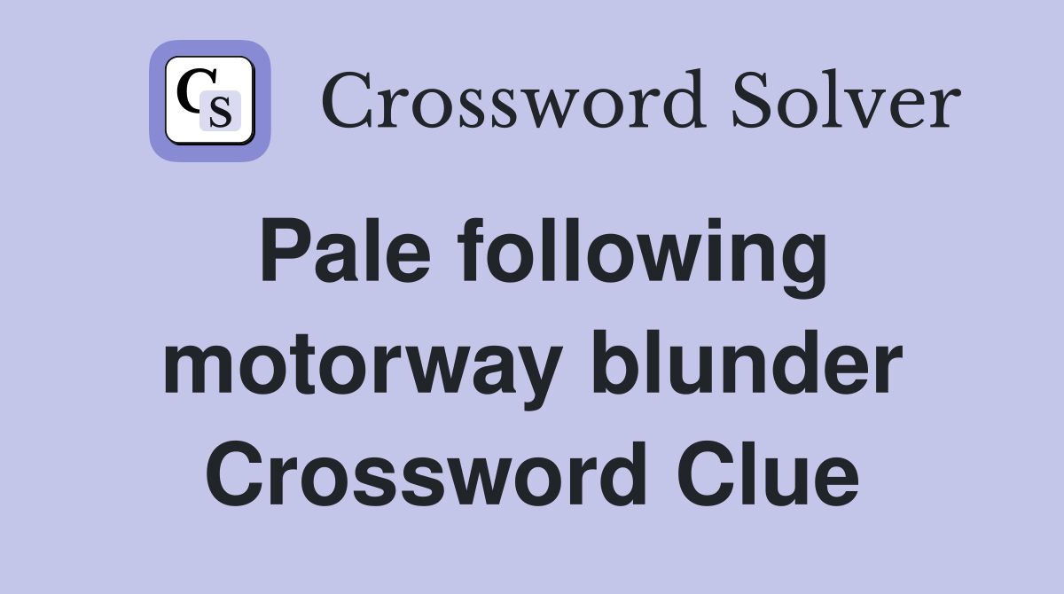 Pale following motorway blunder Crossword Clue