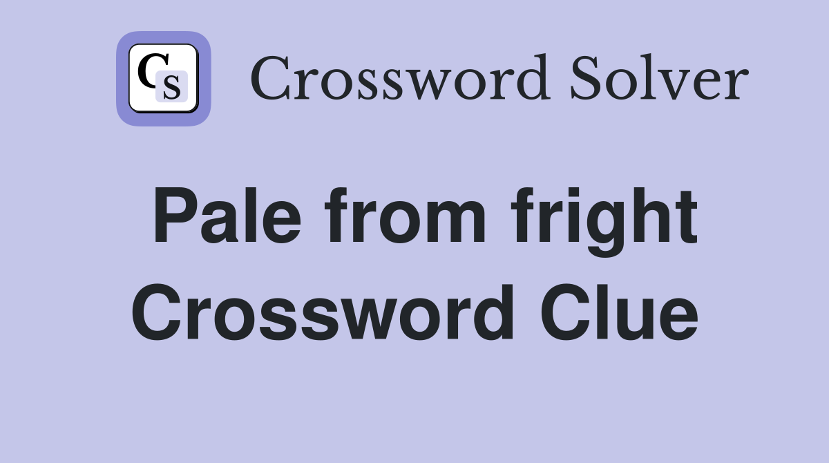 Pale from fright Crossword Clue