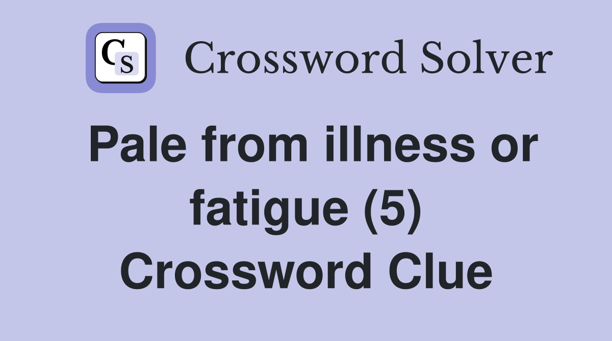 Pale from illness or fatigue (5) Crossword Clue
