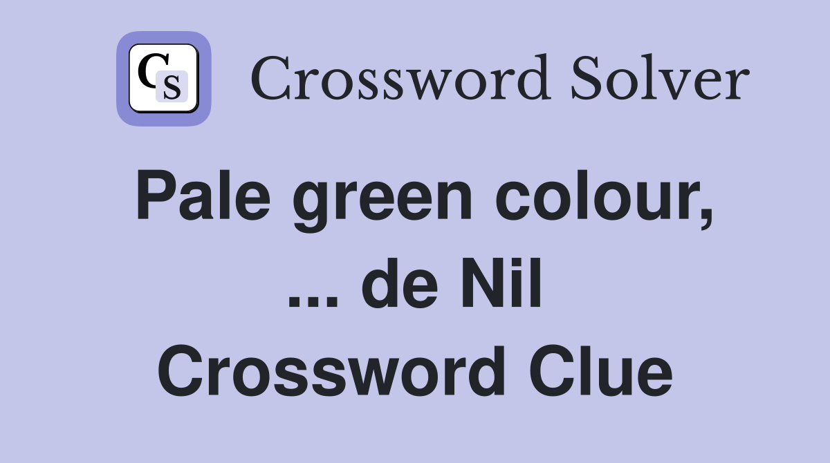 Pale green colour, ... de Nil Crossword Clue