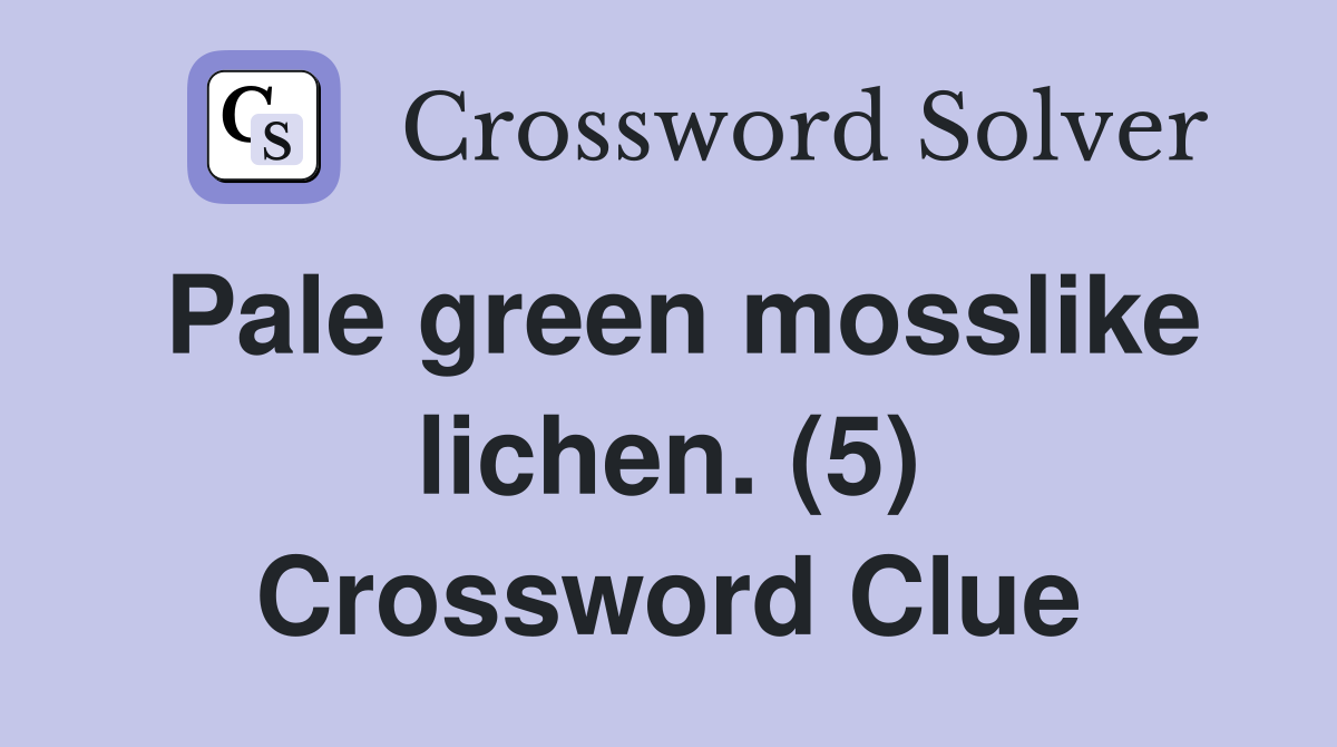 Pale green mosslike lichen. (5) Crossword Clue