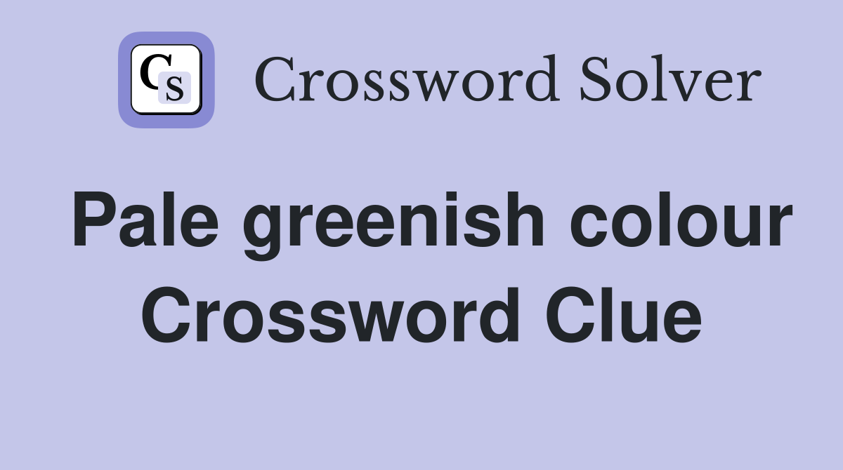 Pale greenish colour Crossword Clue