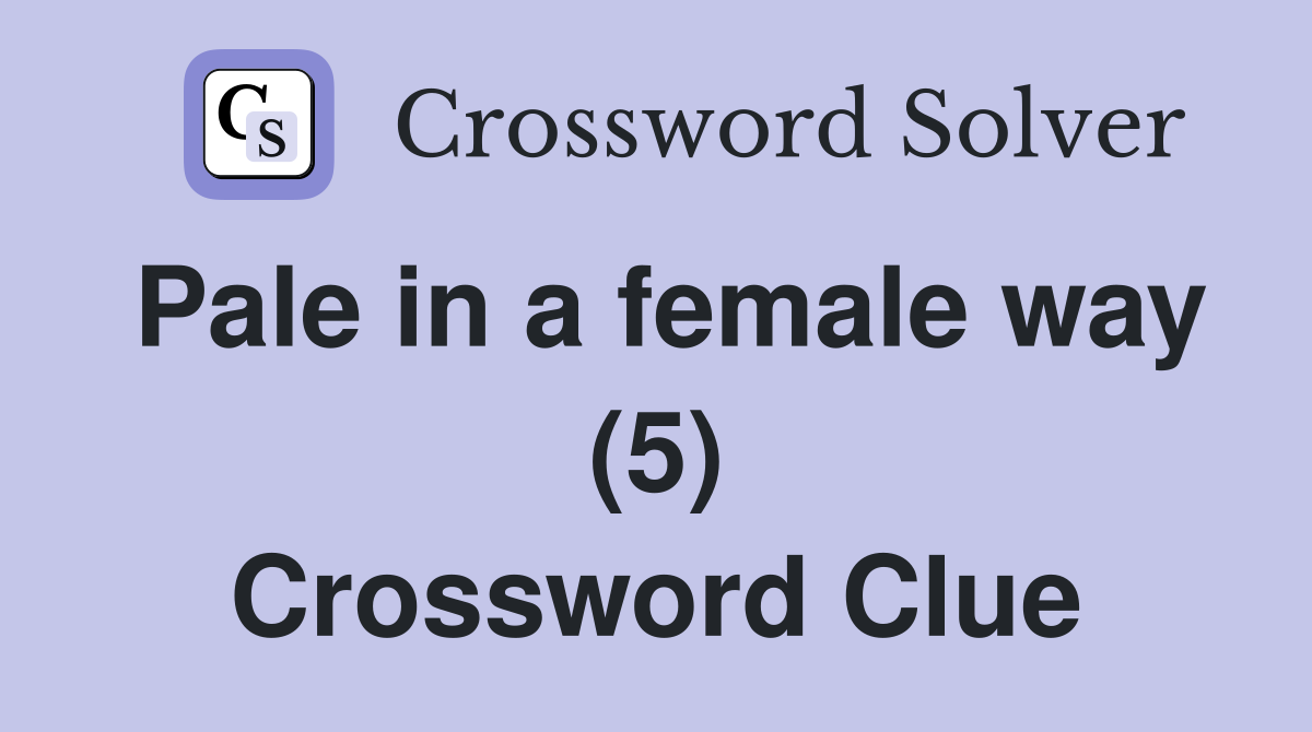 Pale in a female way (5) Crossword Clue