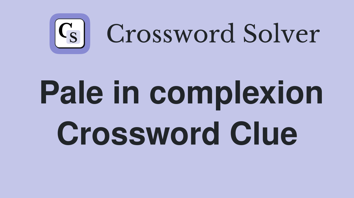 Pale in complexion Crossword Clue