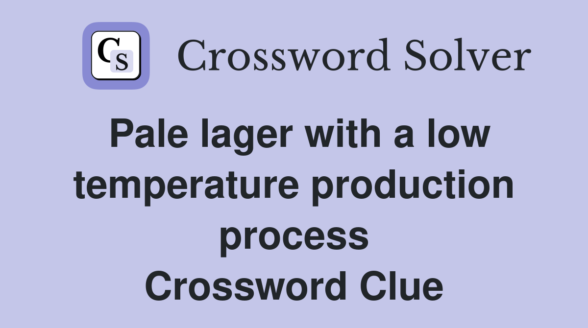 Pale lager with a low temperature production process Crossword Clue