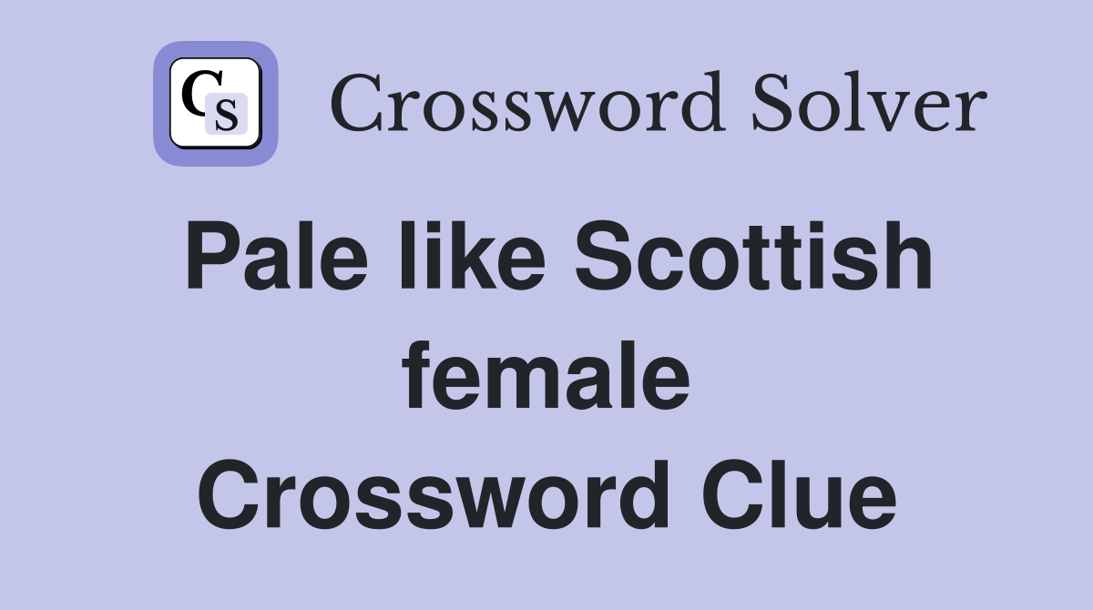 Pale like Scottish female Crossword Clue