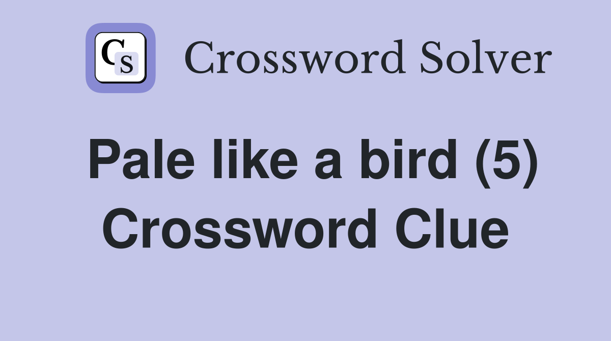 Pale like a bird (5) Crossword Clue