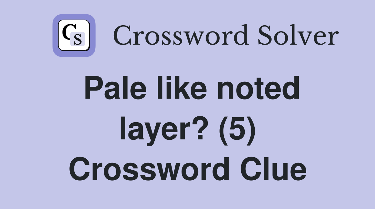 Pale like noted layer? (5) Crossword Clue