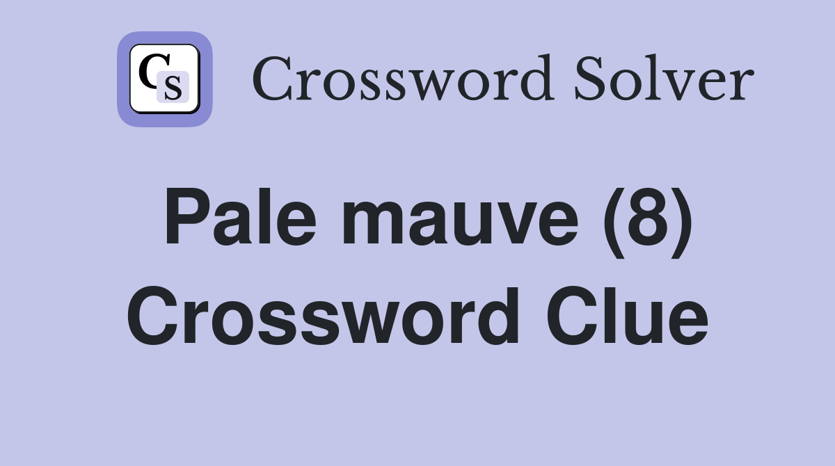 Pale mauve (8) Crossword Clue