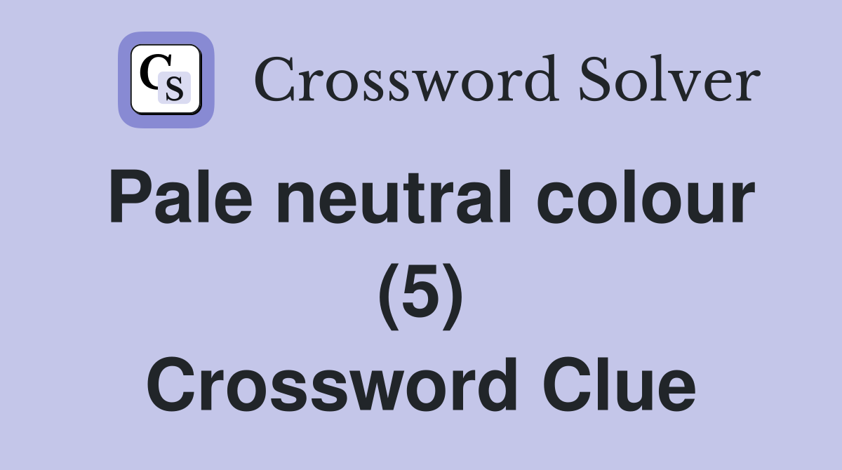 Pale neutral colour (5) Crossword Clue