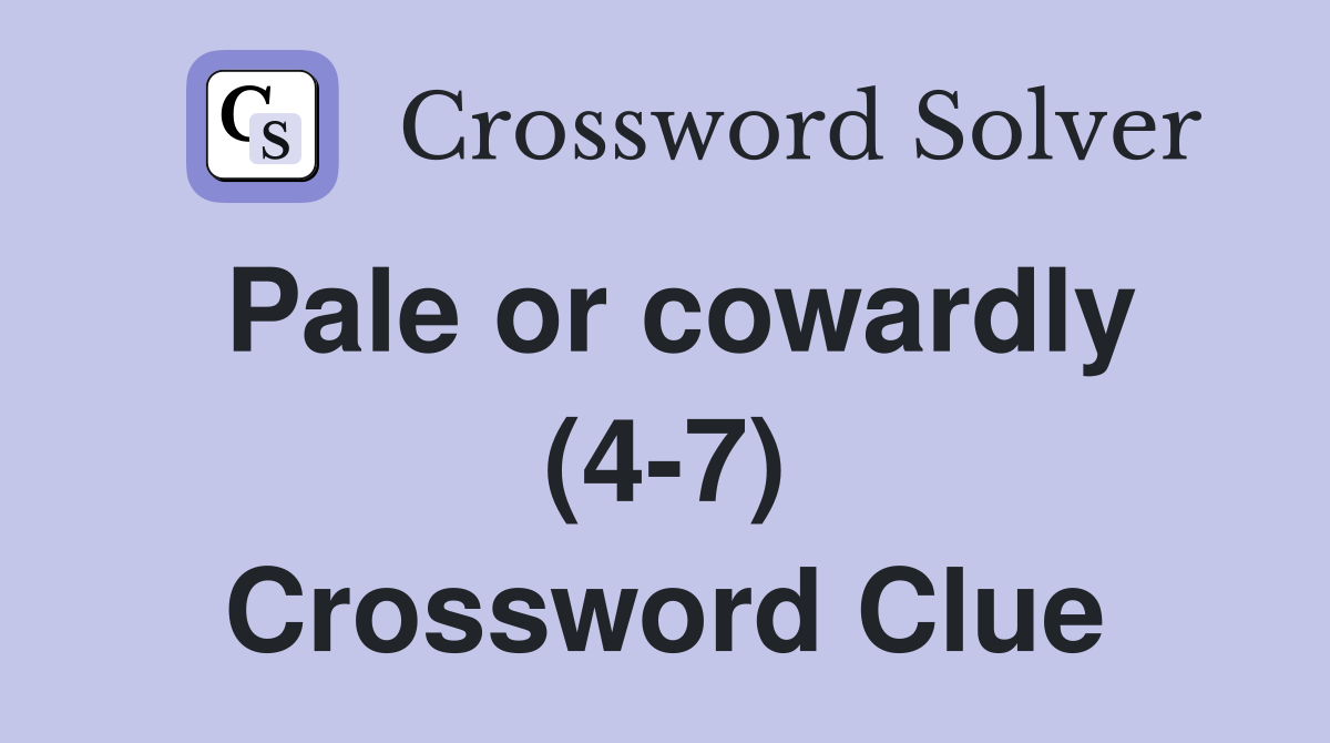 Pale or cowardly (4-7) Crossword Clue