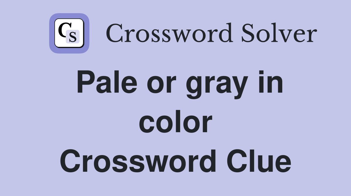 Pale or gray in color Crossword Clue