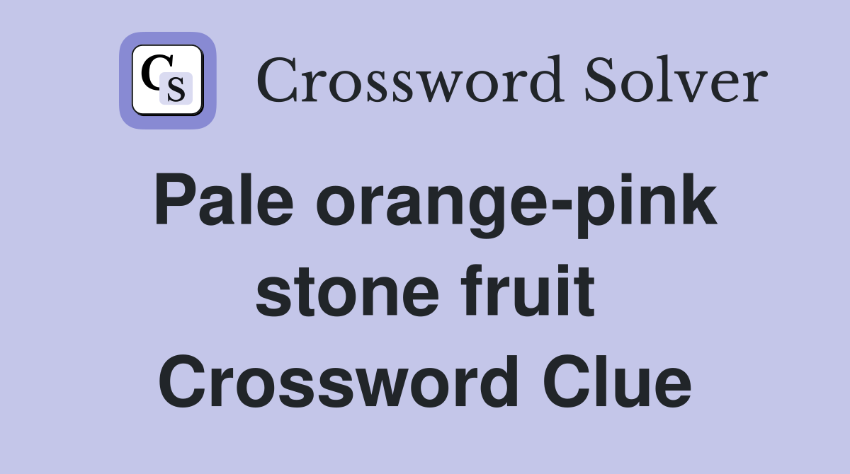 Pale orange-pink stone fruit Crossword Clue