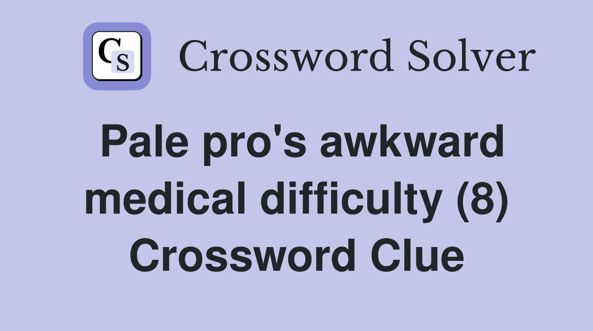 Pale pro's awkward medical difficulty (8) Crossword Clue