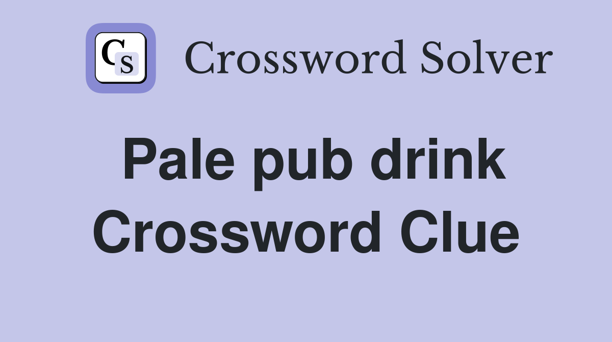 Pale pub drink Crossword Clue