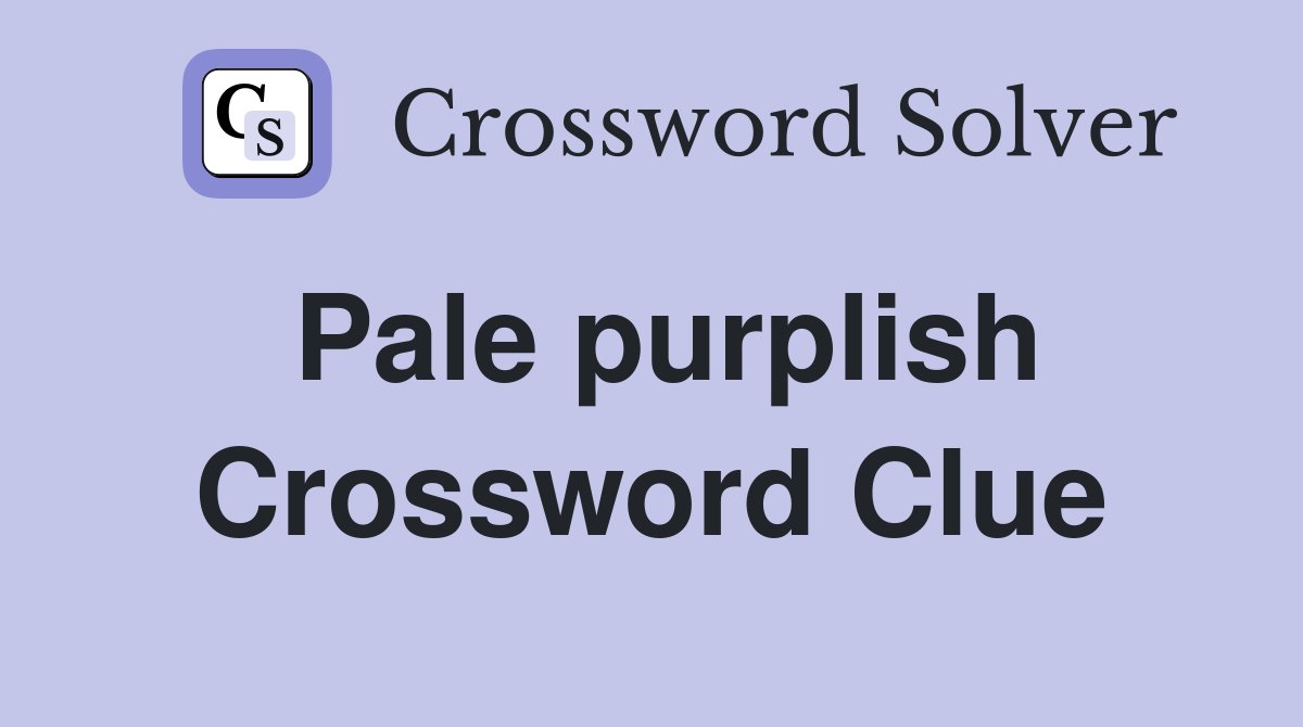 Pale purplish Crossword Clue