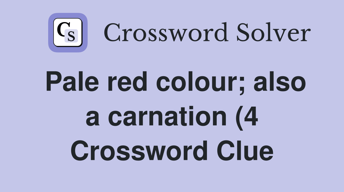 Pale red colour also a carnation (4) Crossword Clue Answers Pale red colour also a carnation (4) Crossword Clue Answers