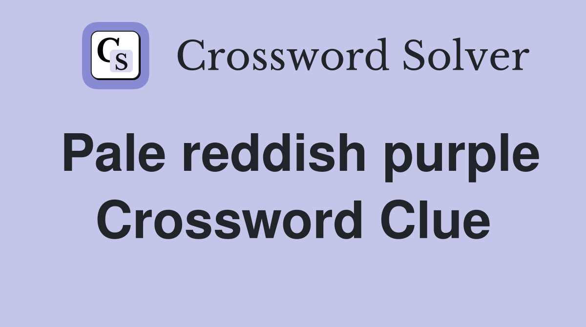 Pale reddish purple Crossword Clue
