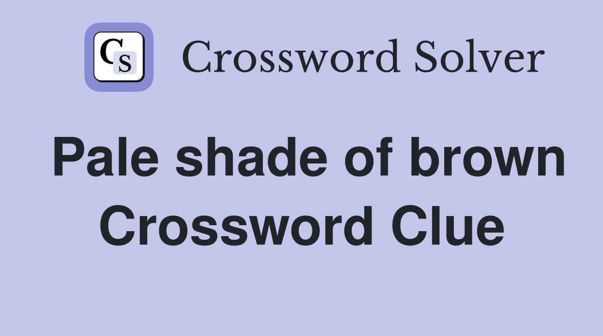 Pale shade of brown Crossword Clue