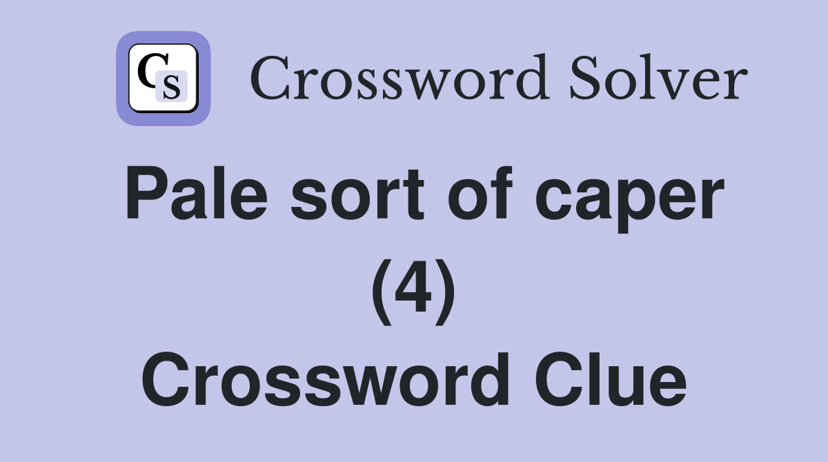 Pale sort of caper (4) Crossword Clue