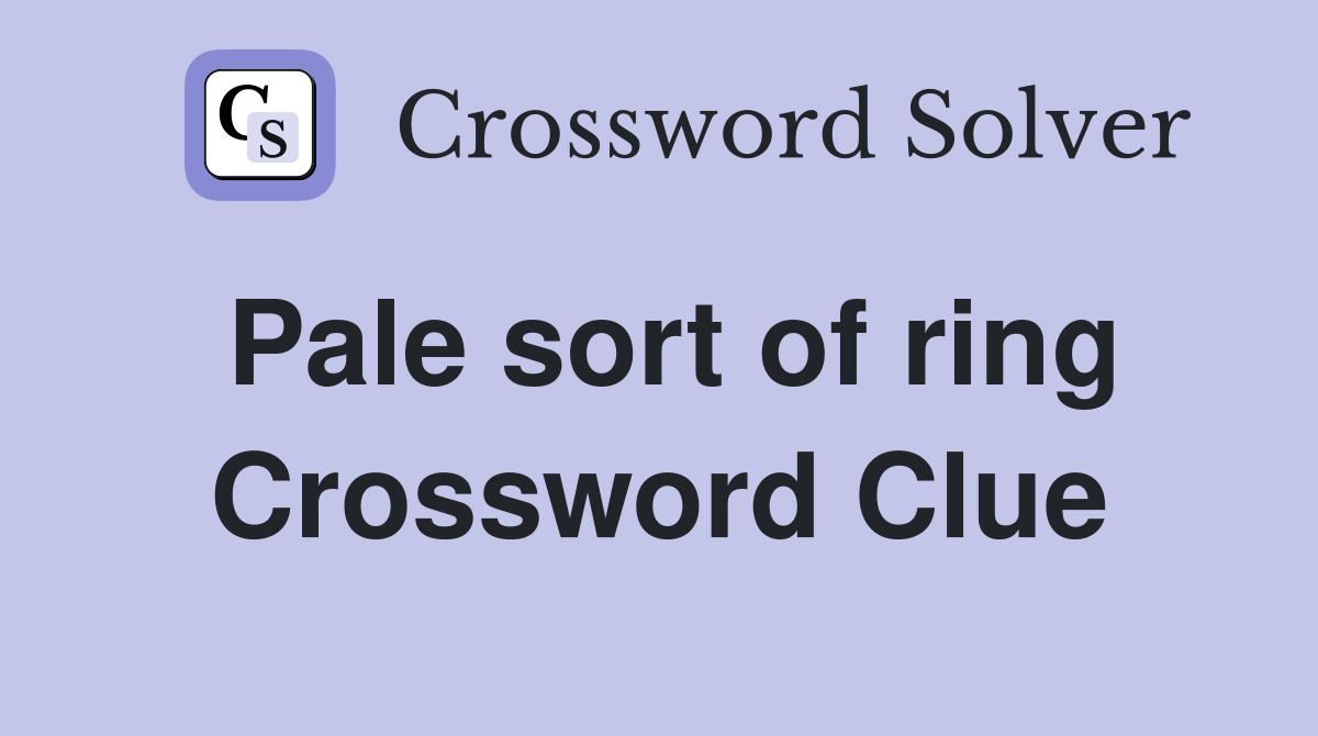 Pale sort of ring Crossword Clue