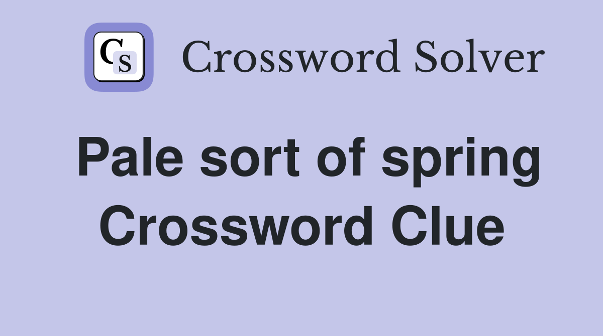 Pale sort of spring Crossword Clue