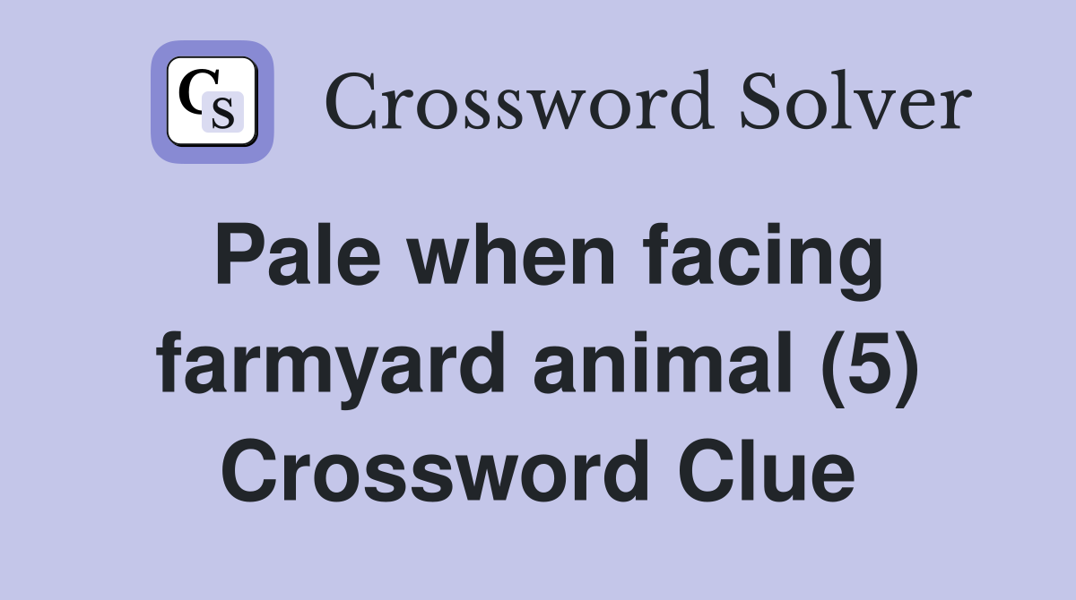 Pale when facing farmyard animal (5) Crossword Clue