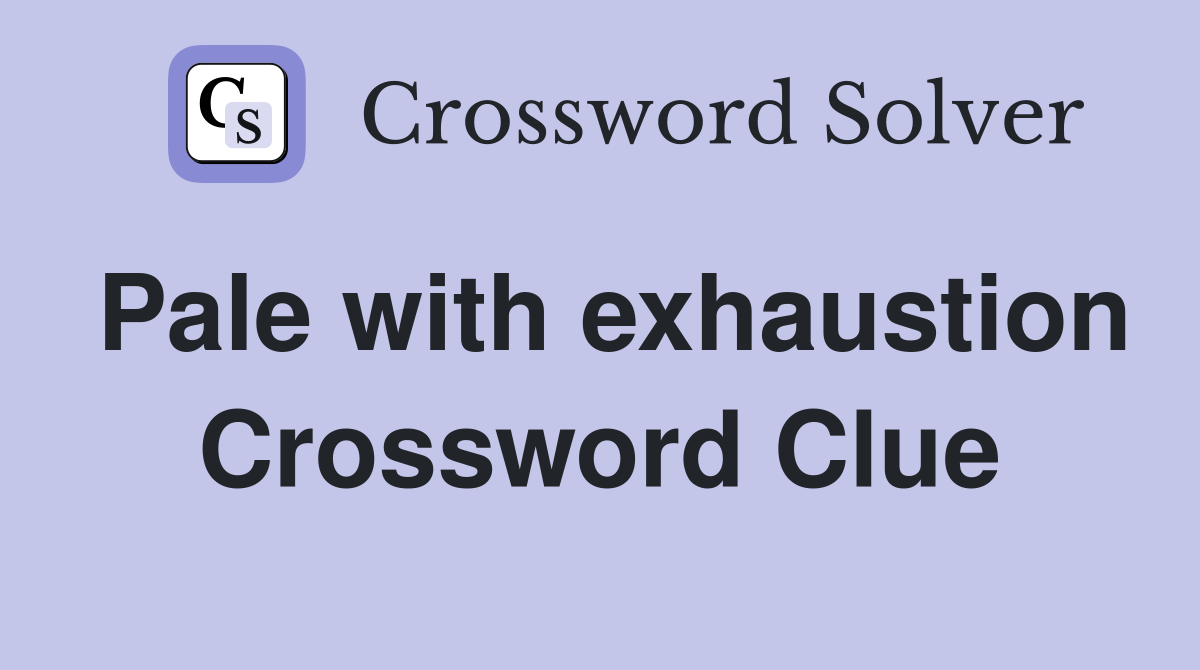 Pale with exhaustion Crossword Clue